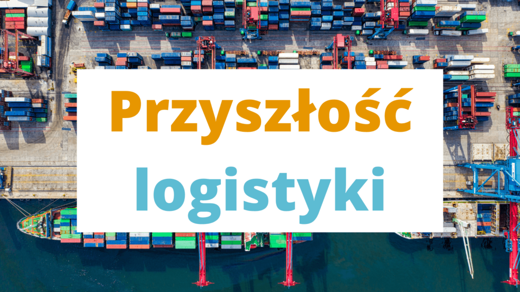 Przyszłe trendy w logistyce